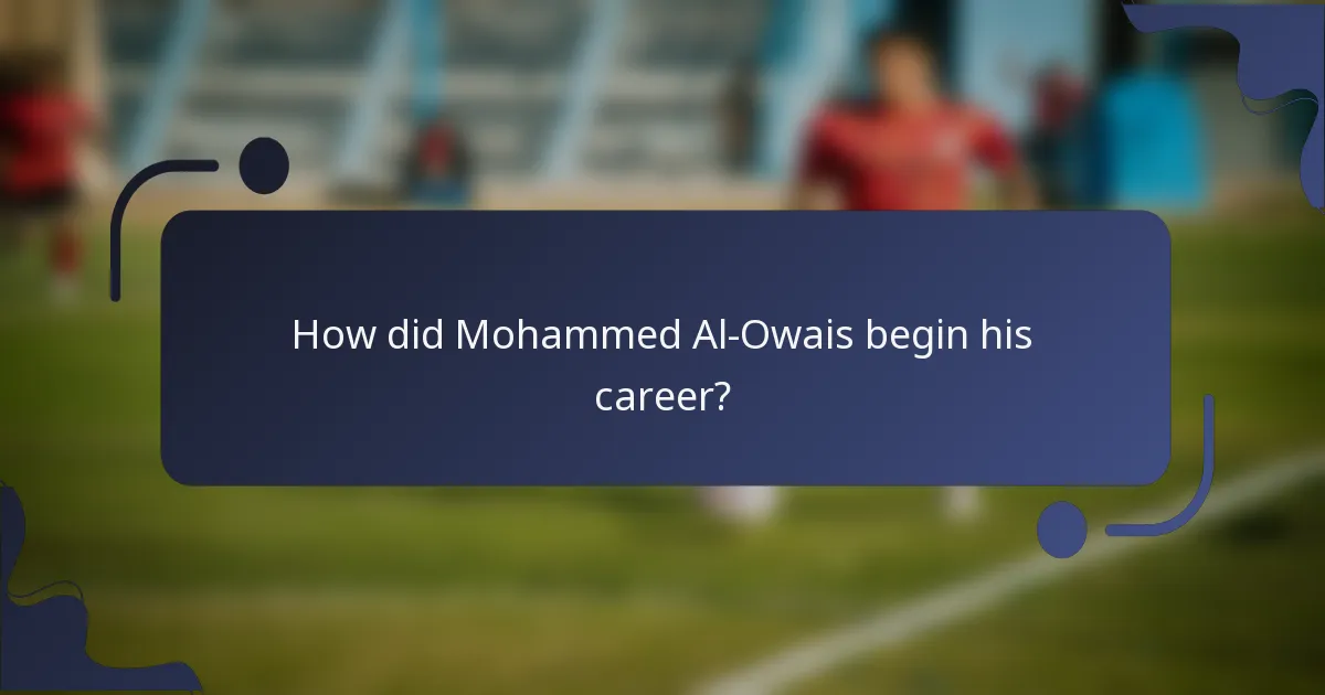 How did Mohammed Al-Owais begin his career?
