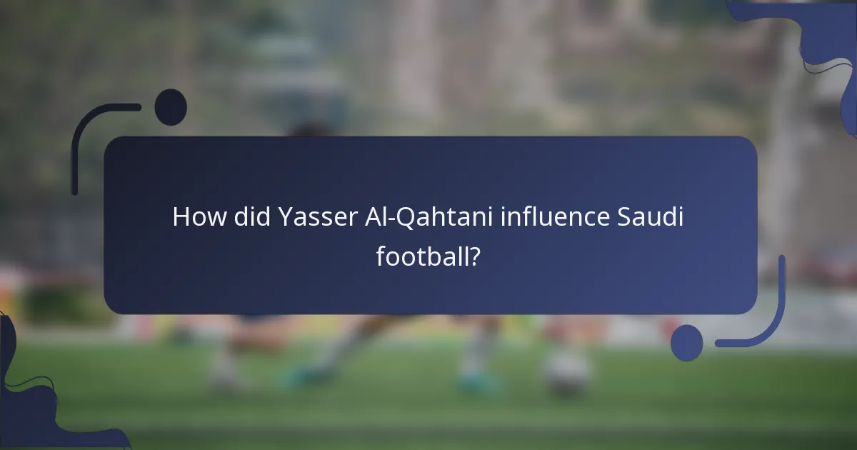 How did Yasser Al-Qahtani influence Saudi football?