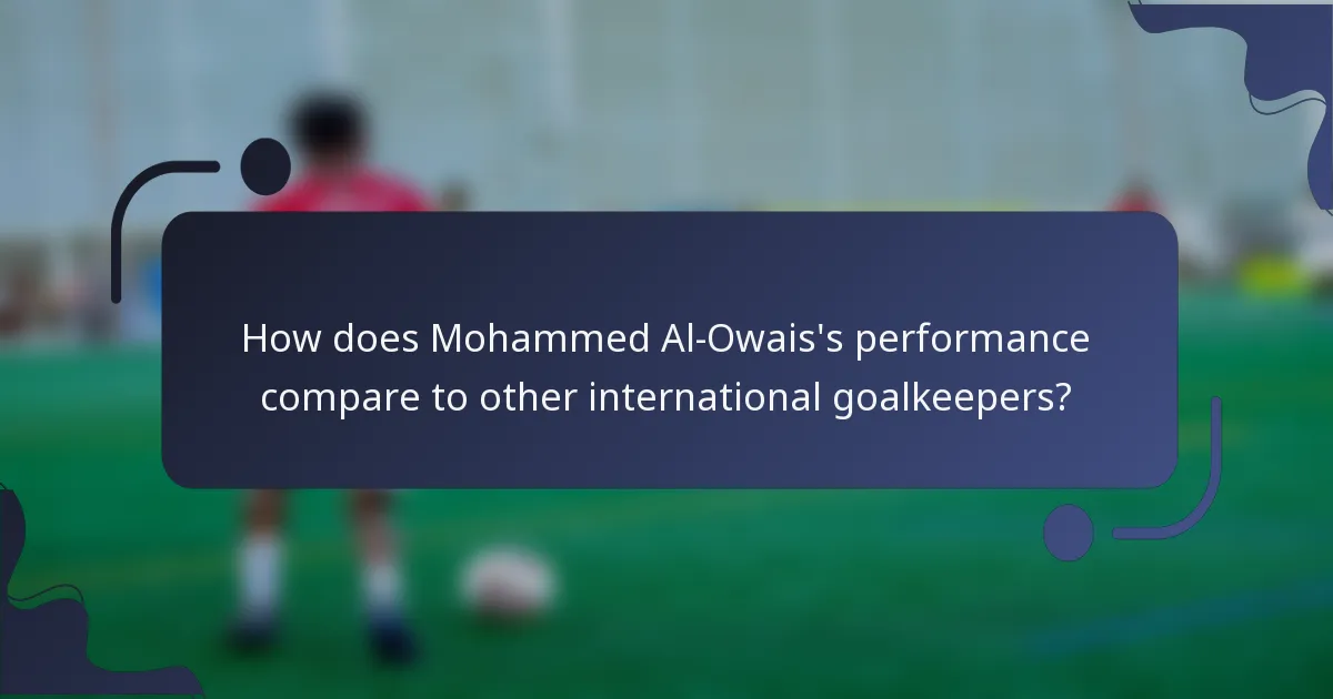How does Mohammed Al-Owais's performance compare to other international goalkeepers?