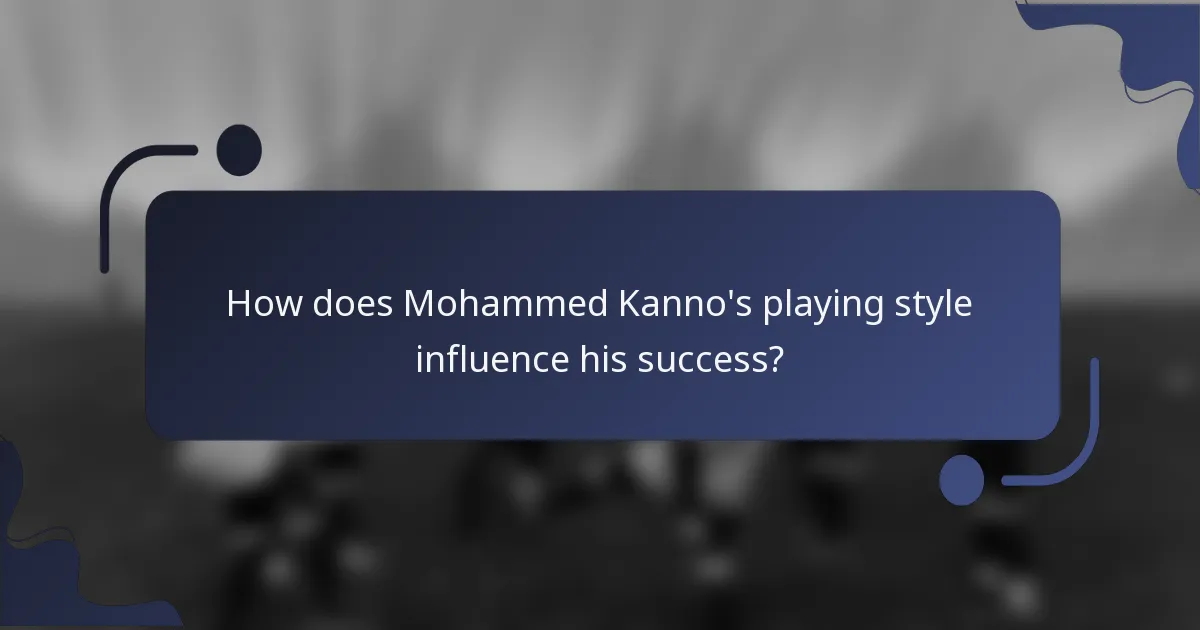 How does Mohammed Kanno's playing style influence his success?