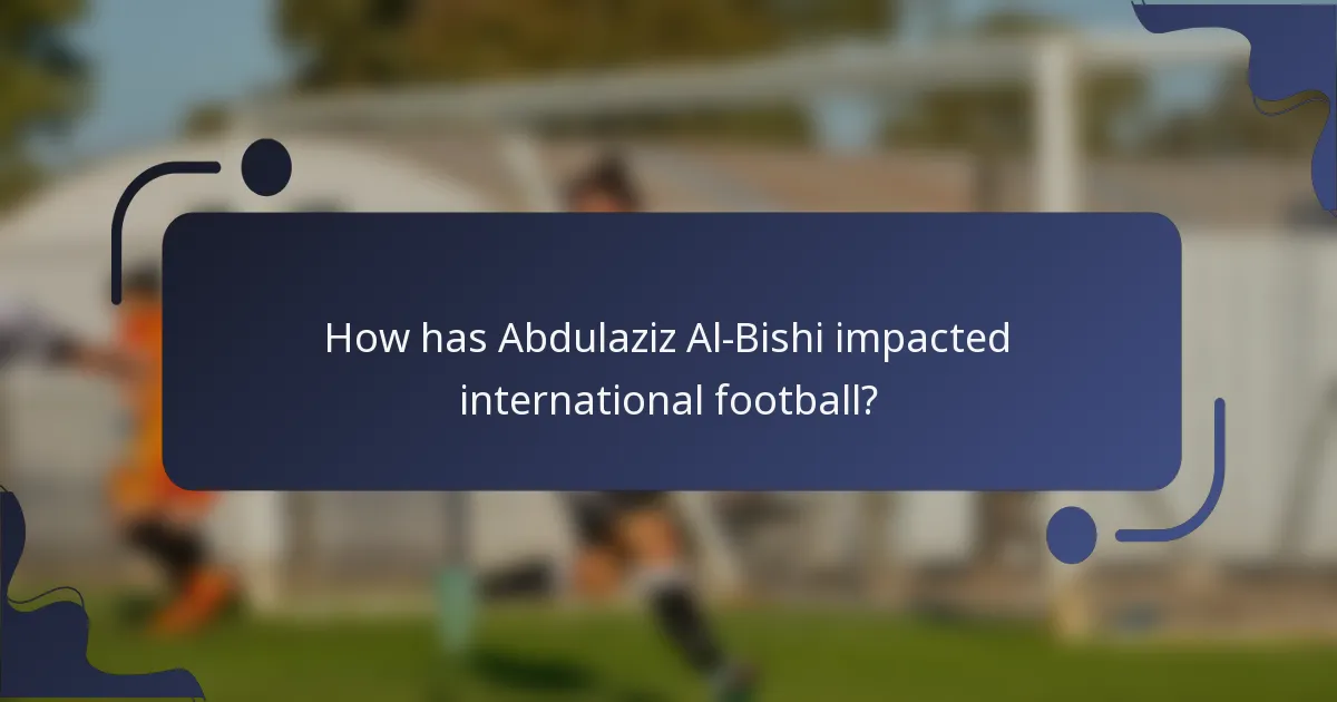 How has Abdulaziz Al-Bishi impacted international football?