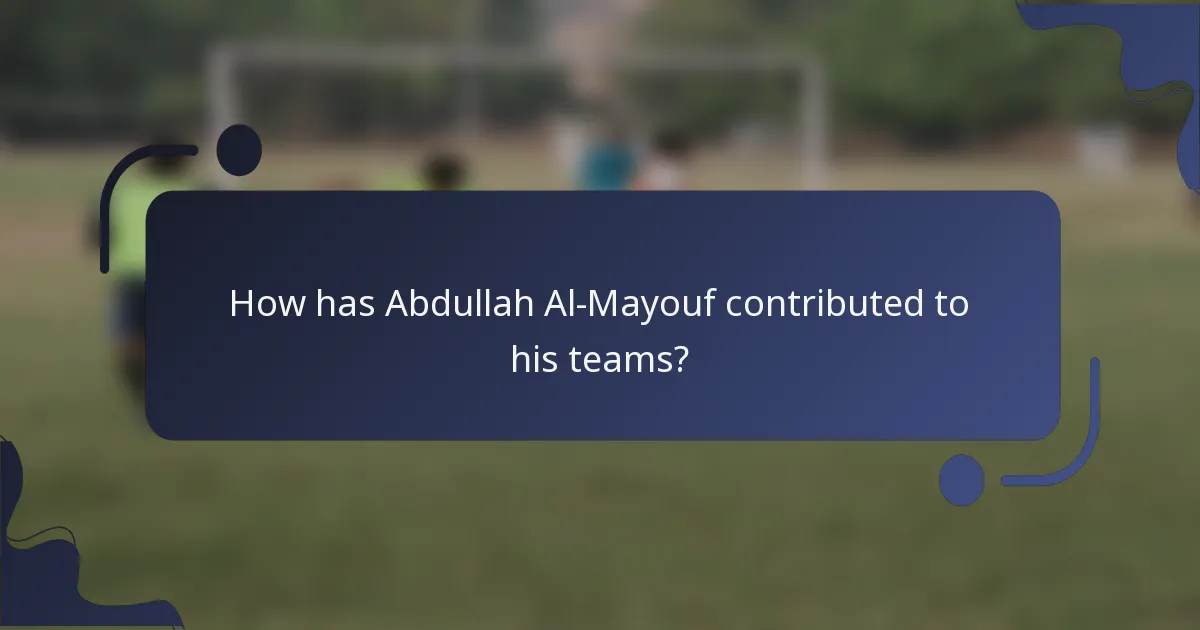 How has Abdullah Al-Mayouf contributed to his teams?