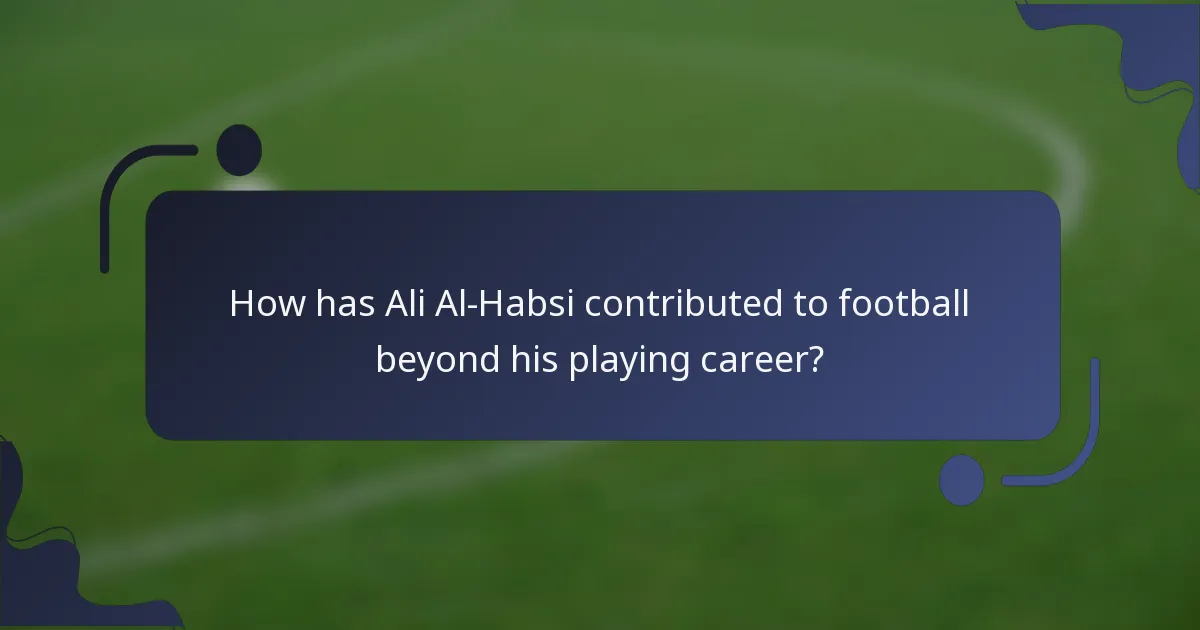 How has Ali Al-Habsi contributed to football beyond his playing career?