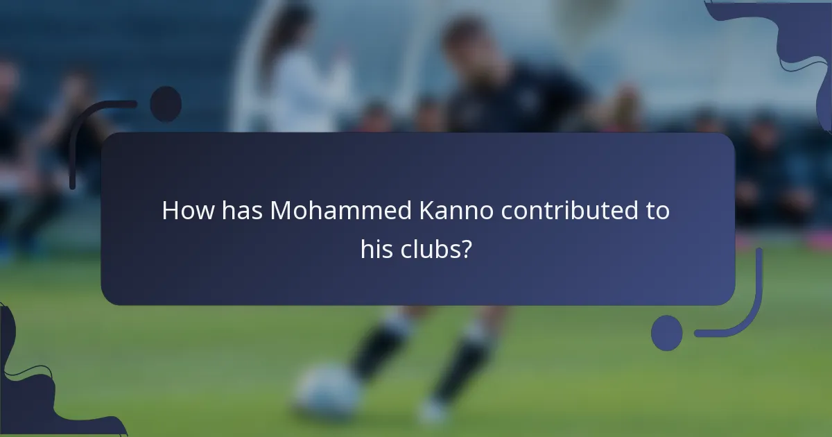 How has Mohammed Kanno contributed to his clubs?