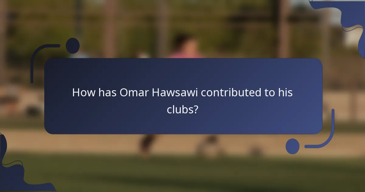 How has Omar Hawsawi contributed to his clubs?