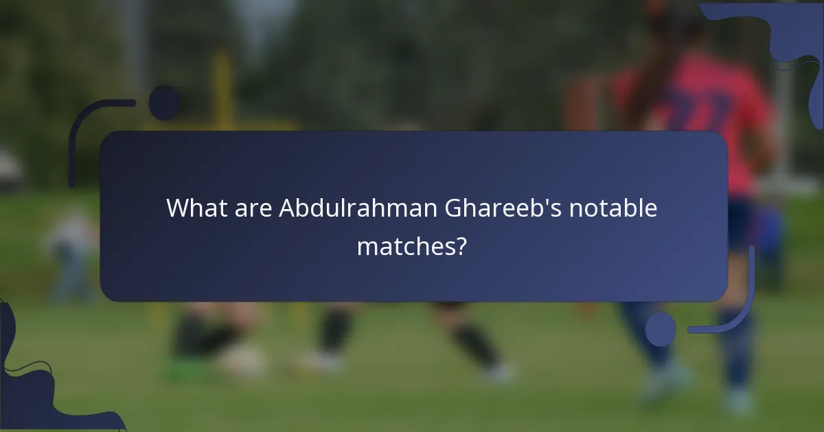 What are Abdulrahman Ghareeb's notable matches?