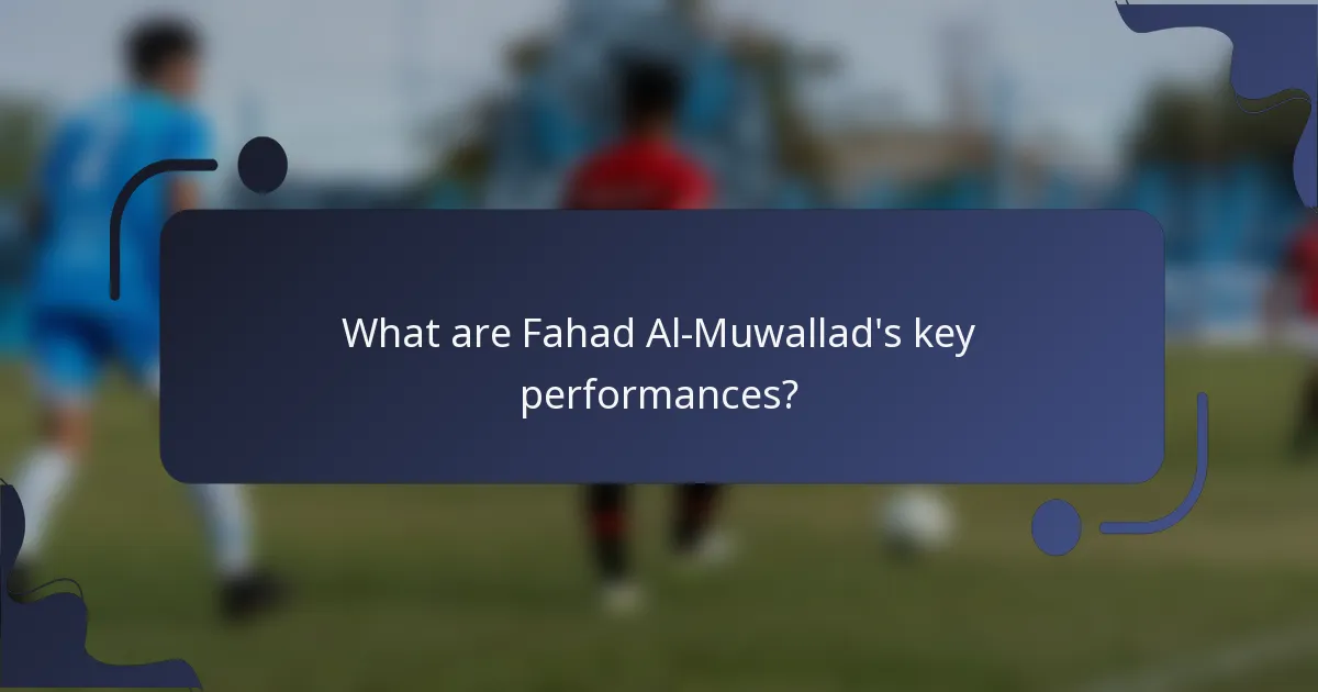 What are Fahad Al-Muwallad's key performances?