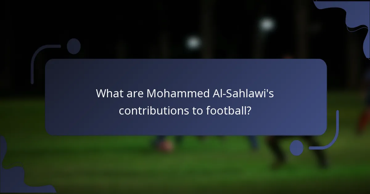 What are Mohammed Al-Sahlawi's contributions to football?