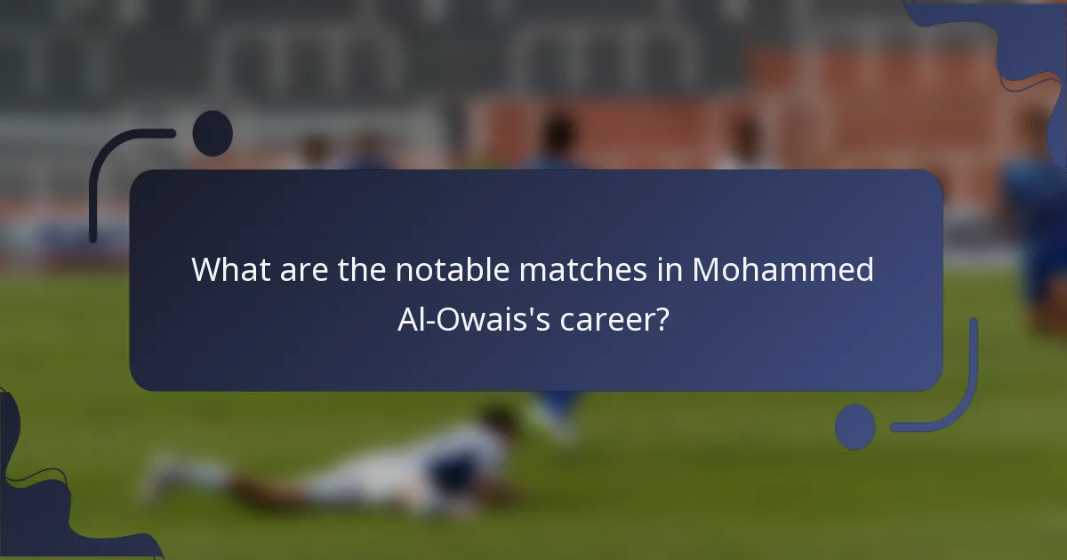 What are the notable matches in Mohammed Al-Owais's career?