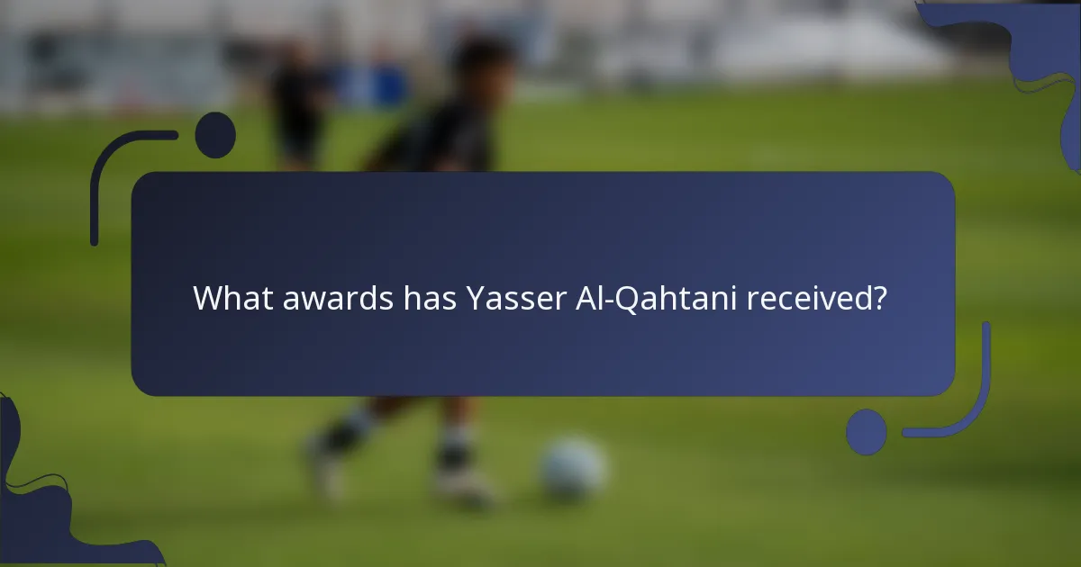 What awards has Yasser Al-Qahtani received?