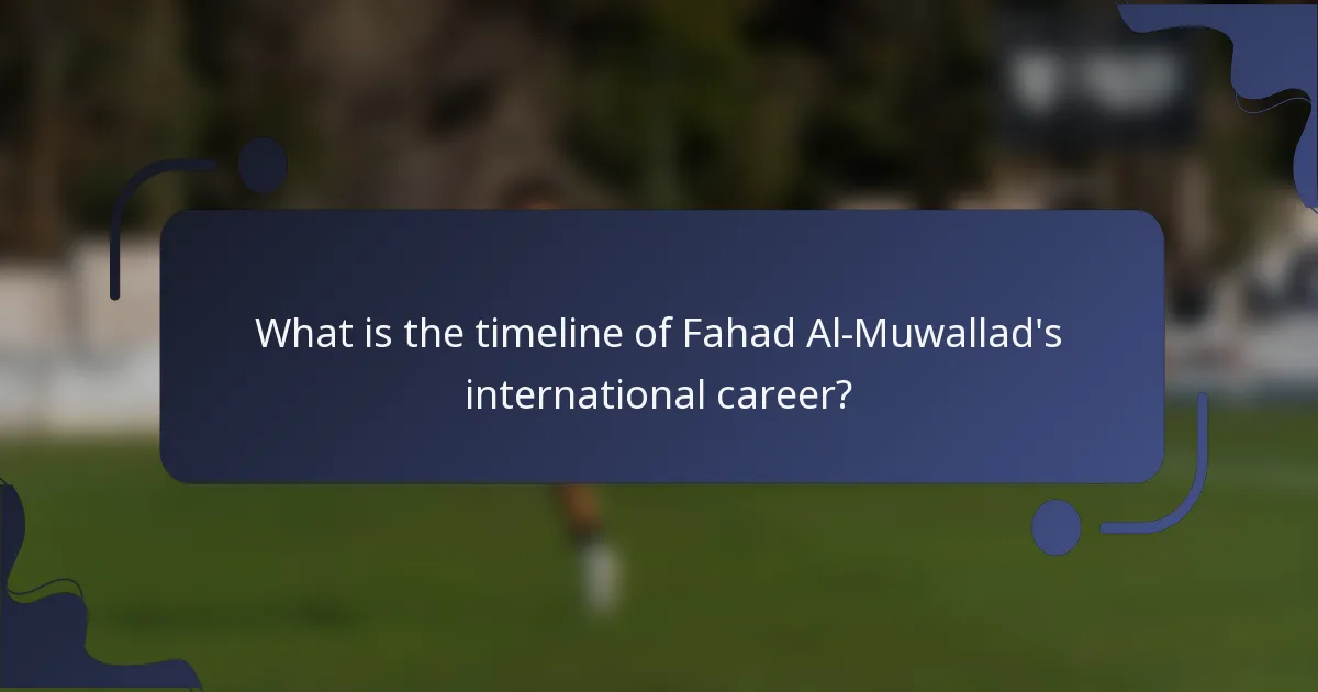 What is the timeline of Fahad Al-Muwallad's international career?
