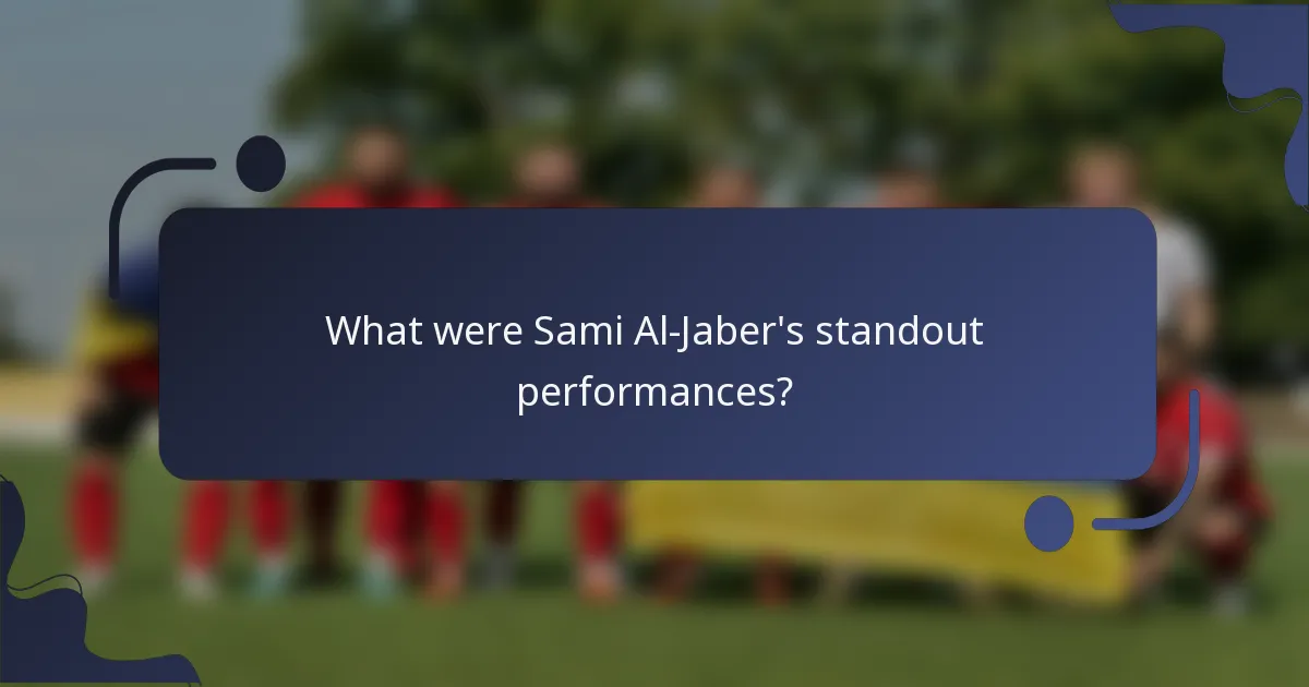 What were Sami Al-Jaber's standout performances?