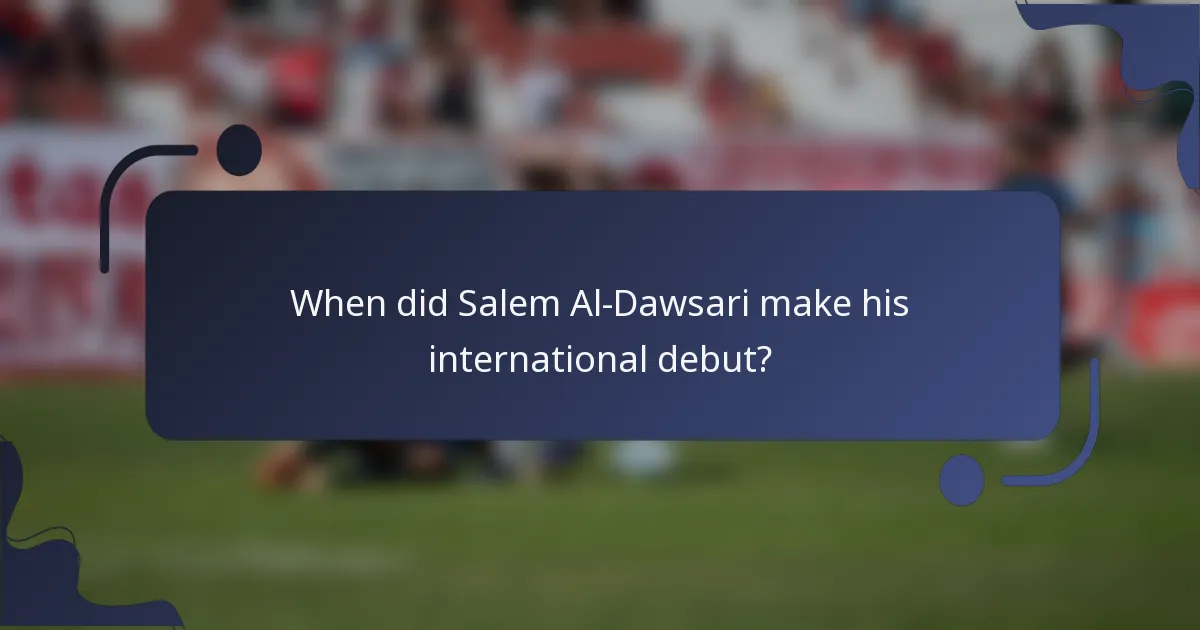 When did Salem Al-Dawsari make his international debut?