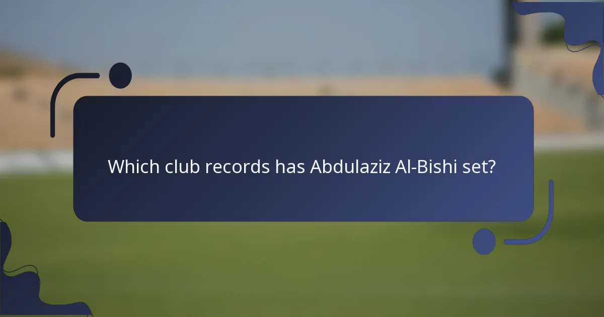 Which club records has Abdulaziz Al-Bishi set?