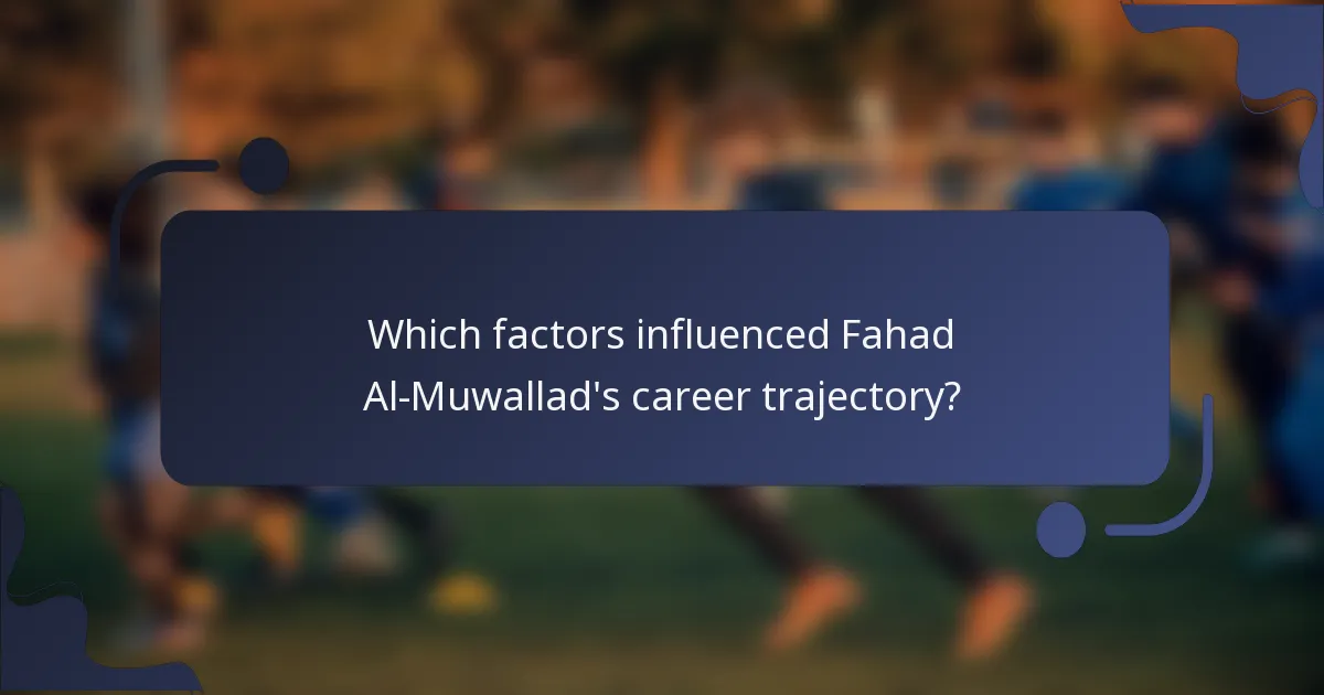 Which factors influenced Fahad Al-Muwallad's career trajectory?